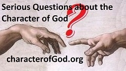 Serious Questions about God's Character